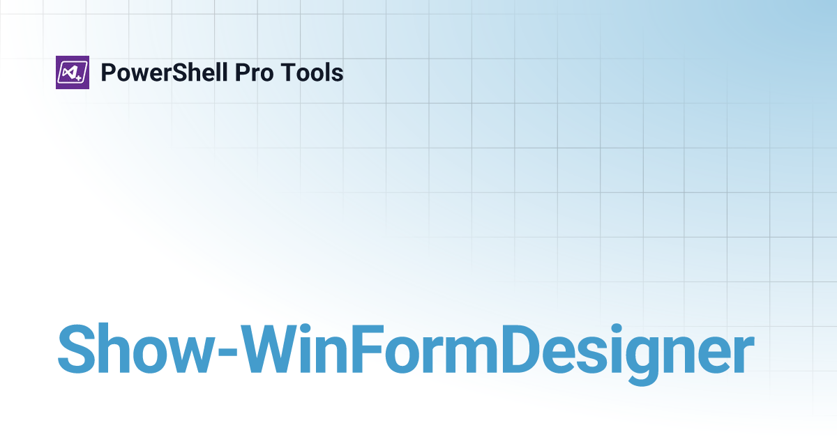 Show-WinFormDesigner | PowerShell Pro Tools