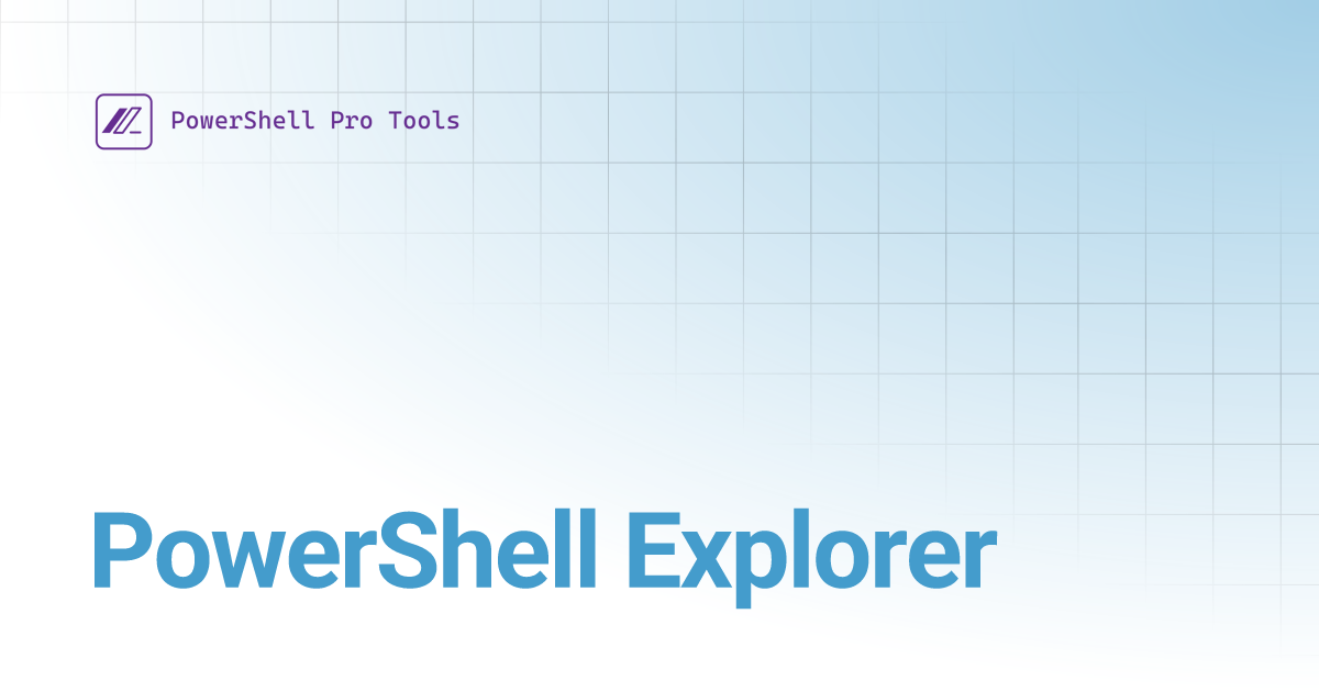 PowerShell Explorer | PowerShell Pro Tools